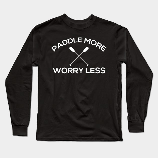 Paddle More Worry Less Long Sleeve T-Shirt by Jhonson30